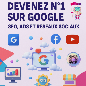 Devenir N°1 sur Google – Référencement SEO, SEA & Réseaux Sociaux | E-Book de Formation